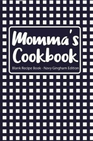 Cover of Momma's Cookbook Blank Recipe Book Navy Gingham Edition