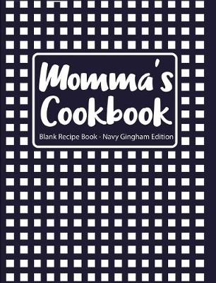 Book cover for Momma's Cookbook Blank Recipe Book Navy Gingham Edition