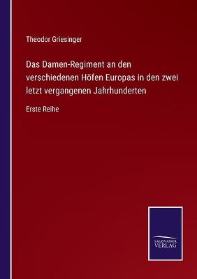 Book cover for Das Damen-Regiment an den verschiedenen Höfen Europas in den zwei letzt vergangenen Jahrhunderten