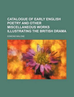 Book cover for Catalogue of Early English Poetry and Other Miscellaneous Works Illustrating the British Drama