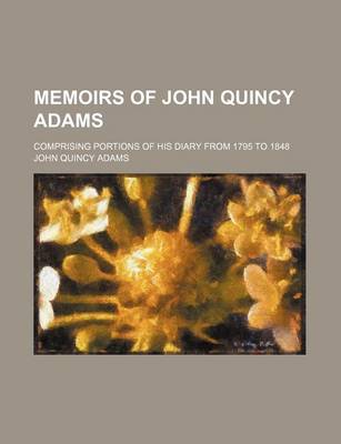 Book cover for Memoirs of John Quincy Adams (Volume 11); Comprising Portions of His Diary from 1795 to 1848