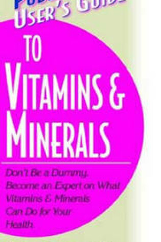 Cover of User's Guide to Vitamins & Minerals (Basic Health Publications User's Guide)