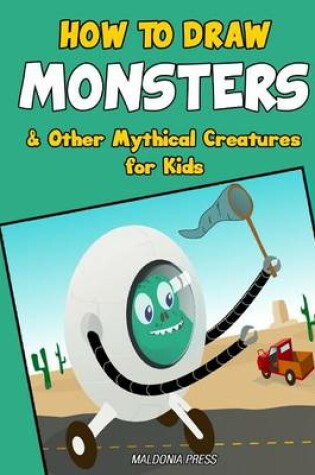 Cover of How to Draw Monsters & Other Mythical Creatures for Kids