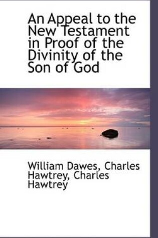 Cover of An Appeal to the New Testament in Proof of the Divinity of the Son of God