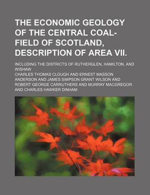 Book cover for The Economic Geology of the Central Coal-Field of Scotland, Description of Area VII.; Including the Districts of Rutherglen, Hamilton, and Wishaw