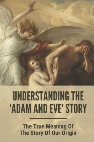 Cover of Understanding The 'Adam And Eve' Story