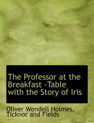 Book cover for The Professor at the Breakfast -Table with the Story of Iris