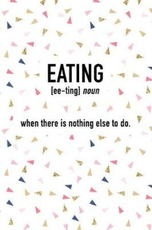 Cover of Eating - When There Is Nothing Else to Do