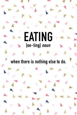 Book cover for Eating - When There Is Nothing Else to Do