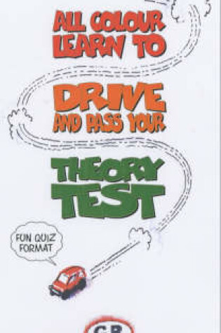 Cover of All Colour Learn to Drive and Pass the Theory Test