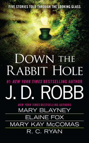 Down the Rabbit Hole by J D Robb, Mary Blayney, Elaine Fox, Mary Kay McComas, Ruth Ryan Langan