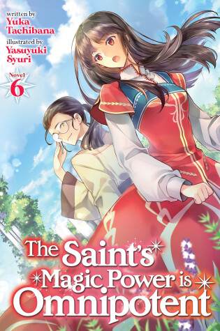 Cover of The Saint's Magic Power is Omnipotent (Light Novel) Vol. 6
