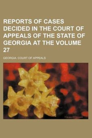 Cover of Reports of Cases Decided in the Court of Appeals of the State of Georgia at the Volume 27