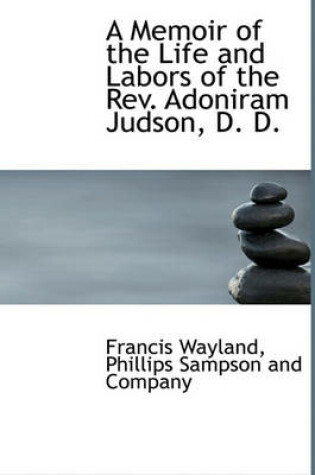 Cover of A Memoir of the Life and Labors of the REV. Adoniram Judson, D. D.