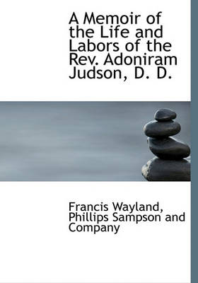 Book cover for A Memoir of the Life and Labors of the REV. Adoniram Judson, D. D.