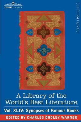 Book cover for A Library of the World's Best Literature - Ancient and Modern - Vol.XLIV (Forty-Five Volumes); Synopses of Famous Books