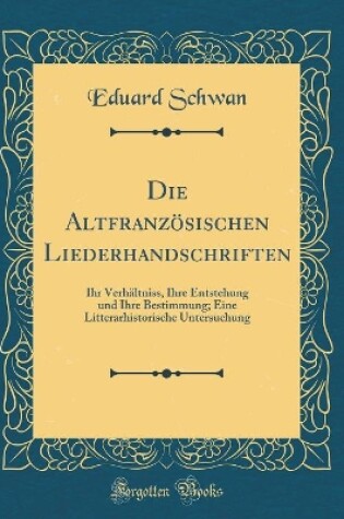Cover of Die Altfranzoesischen Liederhandschriften