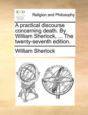 Book cover for A Practical Discourse Concerning Death. by William Sherlock, ... the Twenty-Seventh Edition.