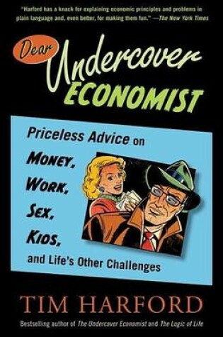 Cover of Dear Undercover Economist: Priceless Advice on Money, Work, Sex, Kids, and Life's Other Challenges