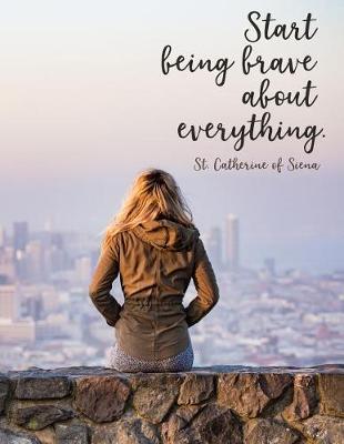 Book cover for Start being brave about everything. Saint Catherine of Siena