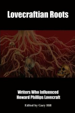 Cover of Lovecraftian Roots: Writers Who Influenced Howard Phillips Lovecraft