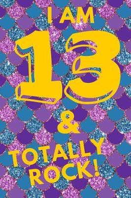 Book cover for I Am 13 & Totally Rock!