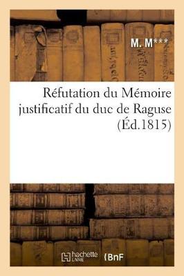 Book cover for Refutation Du Memoire Justificatif Du Duc de Raguse