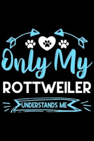 Cover of Only my Rottweiler understands me