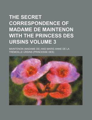 Book cover for The Secret Correspondence of Madame de Maintenon with the Princess Des Ursins Volume 3