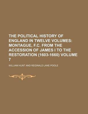 Book cover for The Political History of England in Twelve Volumes Volume 7; Montague, F.C. from the Accession of James I to the Restoration (1603-1660)