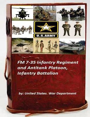 Book cover for FM 7-35 Infantry Regiment and Antitank Platoon, Infantry Battalion