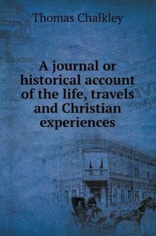 Cover of A journal or historical account of the life, travels and Christian experiences