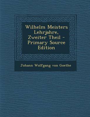 Book cover for Wilhelm Meisters Lehrjahre, Zweiter Theil - Primary Source Edition