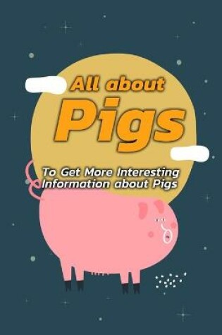 Cover of All about Pigs