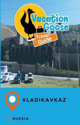 Book cover for Vacation Goose Travel Guide Vladikavkaz Russia