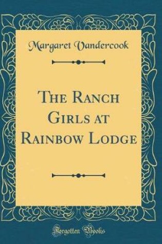 Cover of The Ranch Girls at Rainbow Lodge (Classic Reprint)