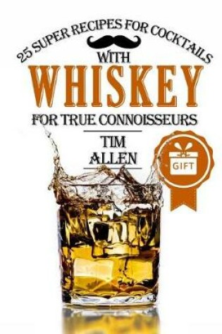 Cover of 25 super recipes for cocktails with whiskey for true connoisseurs.