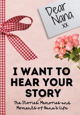 Book cover for Dear Nana. I Want To Hear Your Story