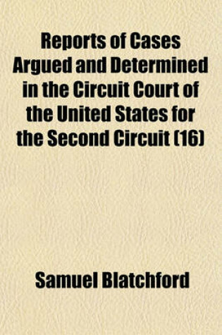 Cover of Reports of Cases Argued and Determined in the Circuit Court of the United States for the Second Circuit [1845-1887] Volume 16