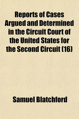 Book cover for Reports of Cases Argued and Determined in the Circuit Court of the United States for the Second Circuit [1845-1887] Volume 16