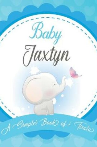 Cover of Baby Jaxtyn A Simple Book of Firsts