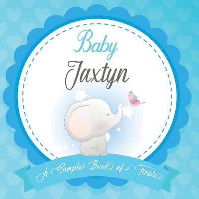 Book cover for Baby Jaxtyn A Simple Book of Firsts