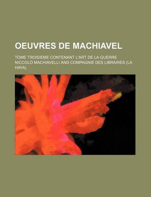 Book cover for Oeuvres de Machiavel; Tome Troisieme Contenant L'Art de la Guerre