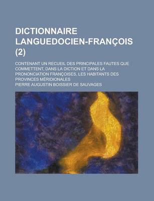 Book cover for Dictionnaire Languedocien-Francois; Contenant Un Recueil Des Principales Fautes Que Commettent, Dans La Diction Et Dans La Prononciation Francoises, L