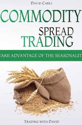 Cover of Commodity Spread Trading - Take Advantage of the Seasonality