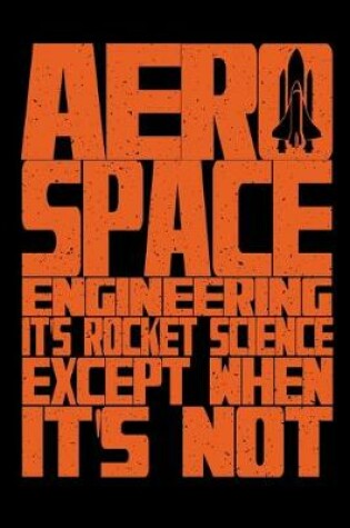 Cover of Aerospace Engineering It's Rocket Science Except When It's Not