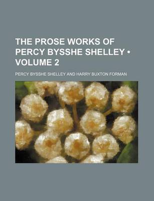 Book cover for The Prose Works of Percy Bysshe Shelley (Volume 2)