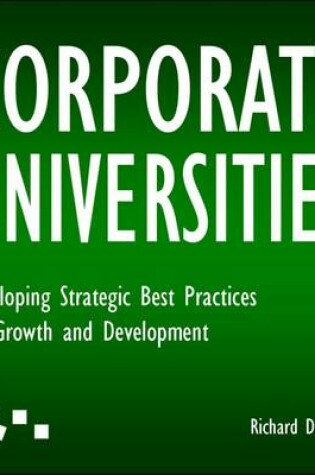 Cover of Corporate Universities: Developing Strategic Best Practices for Growth and Development