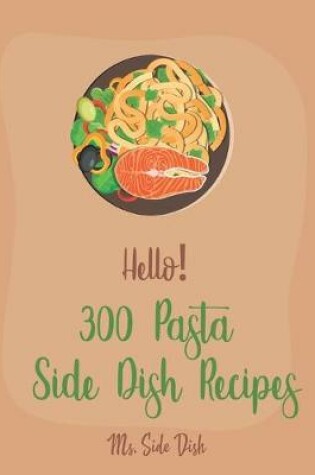 Cover of Hello! 300 Pasta Side Dish Recipes