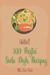 Book cover for Hello! 300 Pasta Side Dish Recipes